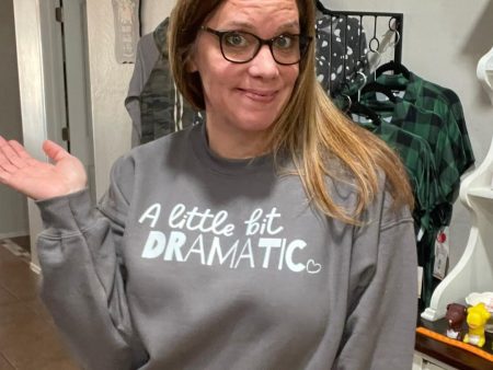 A Little Bit Dramatic Graphic Sweatshirt and Tee Shirt For Cheap