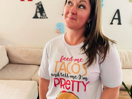 Feed Me Tacos and Tell Me I m Pretty Graphic Tee For Discount